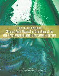 Cover image for Effects of the Deletion of Chemical Agent Washout on Operations at the Blue Grass Chemical Agent Destruction Pilot Plant