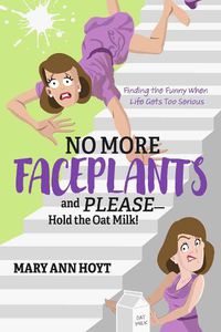 Cover image for No More Faceplants and Please--Hold the Oat Milk!