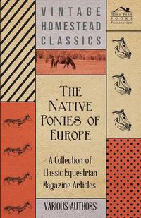 Cover image for The Native Ponies of Europe - A Collection of Classic Equestrian Magazine Articles