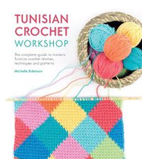 Cover image for Tunisian Crochet Workshop: The complete guide to modern Tunisian crochet stitches, techniques and patterns