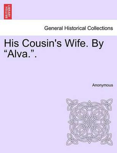 Cover image for His Cousin's Wife. by  Alva..