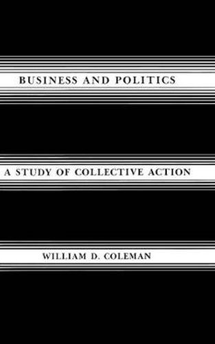 Cover image for Business and Politics: A Study of Collective Action