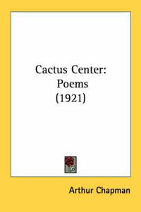 Cover image for Cactus Center: Poems (1921)