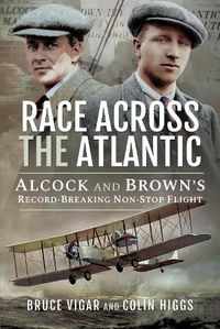 Cover image for Race Across the Atlantic: Alcock and Brown's Record-Breaking Non-Stop Flight