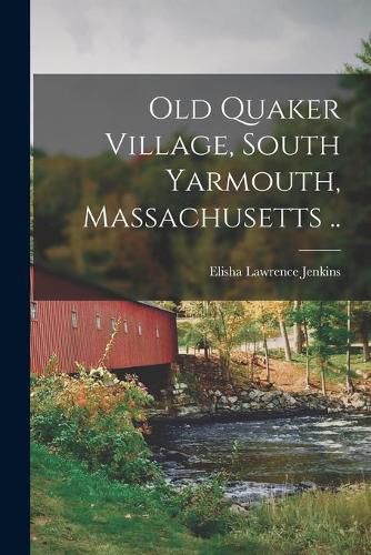 Cover image for Old Quaker Village, South Yarmouth, Massachusetts ..