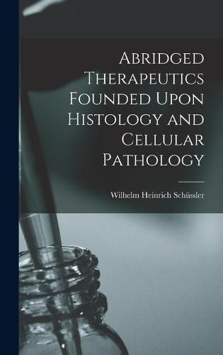 Cover image for Abridged Therapeutics Founded Upon Histology and Cellular Pathology