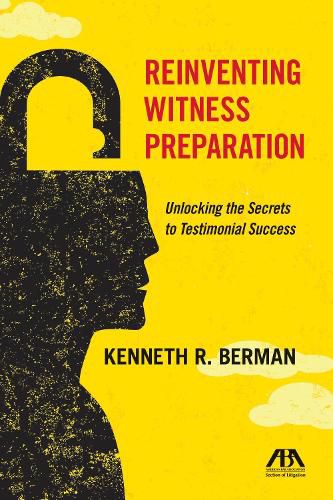 Cover image for Reinventing Witness Preparation: Unlocking the Secrets to Testimonial Success