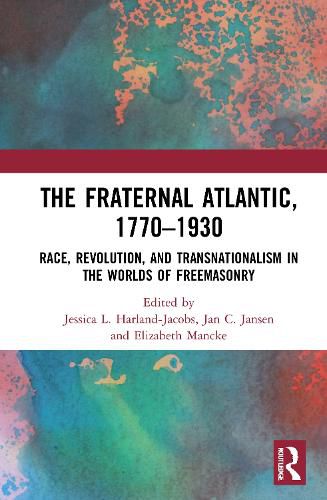 The Fraternal Atlantic, 1770-1930: Race, Revolution, and Transnationalism in the Worlds of Freemasonry