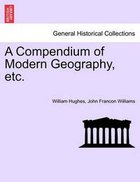 Cover image for A Compendium of Modern Geography, Etc.