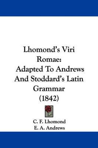 Cover image for Lhomond's Viri Romae: Adapted to Andrews and Stoddard's Latin Grammar (1842)