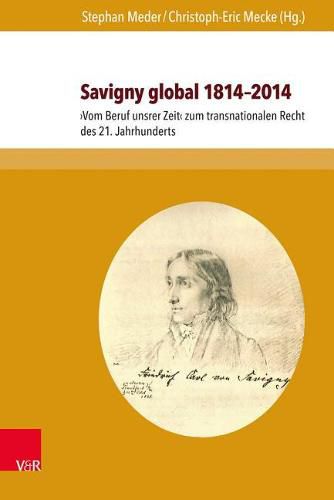 Cover image for Savigny Global 1814-2014: Vom Beruf Unsrer Zeit Zum Transnationalen Recht Des 21. Jahrhunderts