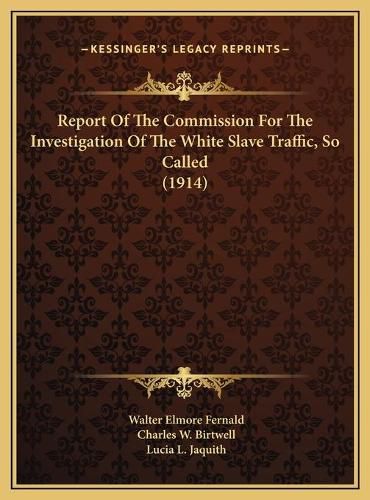 Cover image for Report of the Commission for the Investigation of the White Slave Traffic, So Called (1914)