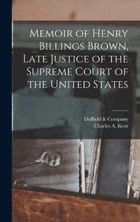 Cover image for Memoir of Henry Billings Brown, Late Justice of the Supreme Court of the United States