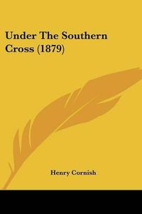 Cover image for Under the Southern Cross (1879)