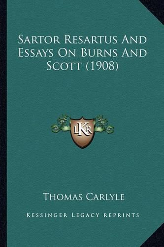 Sartor Resartus and Essays on Burns and Scott (1908) Sartor Resartus and Essays on Burns and Scott (1908)