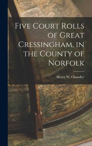 Cover image for Five Court Rolls of Great Cressingham, in the County of Norfolk