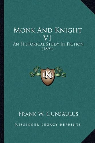 Cover image for Monk and Knight V1 Monk and Knight V1: An Historical Study in Fiction (1891) an Historical Study in Fiction (1891)