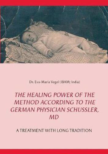 Cover image for The Healing Power of the Method According to the German Physician Schussler, MD: A Treatment with Long Tradition