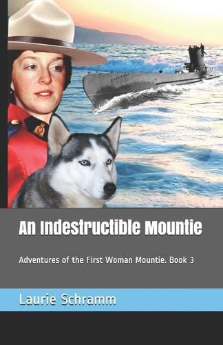 Cover image for An Indestructible Mountie: Adventures of the First Woman Mountie. Book 3