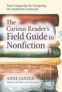 Cover image for The Curious Reader's Field Guide to Nonfiction