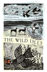 Cover image for The Wild Isles: An Anthology of the Best of British and Irish Nature Writing