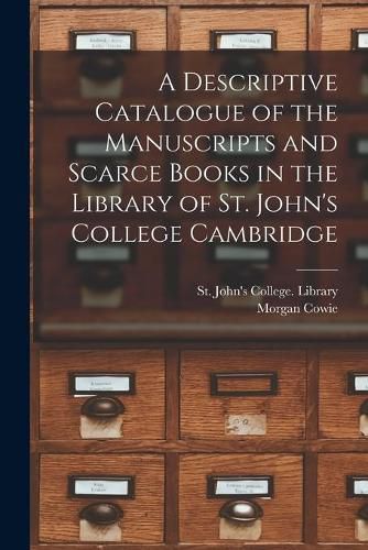 Cover image for A Descriptive Catalogue of the Manuscripts and Scarce Books in the Library of St. John's College Cambridge