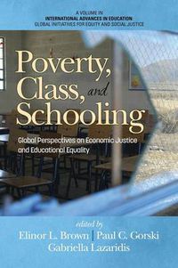 Cover image for Intersection of Poverty, Class and Schooling: Creating Global Economic Opportunity and Class Equity