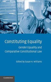 Cover image for Constituting Equality: Gender Equality and Comparative Constitutional Law