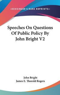 Cover image for Speeches On Questions Of Public Policy By John Bright V2
