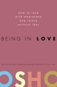 Cover image for Being in Love: How to Love with Awareness and Relate without Fear