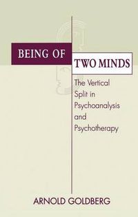 Cover image for Being of Two Minds: The Vertical Split in Psychoanalysis and Psychotherapy
