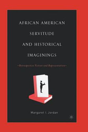 Cover image for African American Servitude and Historical Imaginings: Retrospective Fiction and Representation