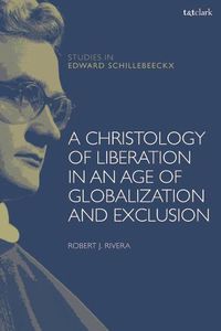Cover image for A Christology of Liberation in an Age of Globalization and Exclusion