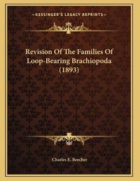 Cover image for Revision of the Families of Loop-Bearing Brachiopoda (1893)