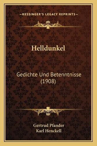 Cover image for Helldunkel: Gedichte Und Betenntnisse (1908)