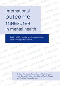 Cover image for International Outcome Measures in Mental Health: Quality of Life, Needs, Service Satisfaction, Costs and Impact on Carers