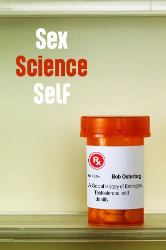 Cover image for Sex Science Self: A Social History of Estrogen, Testosterone, and Identity
