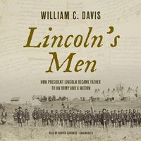 Cover image for Lincoln's Men: How President Lincoln Became Father to an Army and a Nation