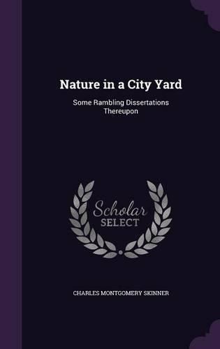 Nature in a City Yard: Some Rambling Dissertations Thereupon