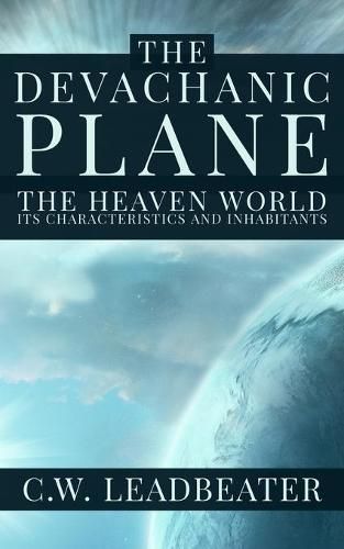 Cover image for The Devachanic Plane: The Heaven World: Its Characteristics and Inhabitants