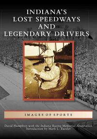 Cover image for Indiana's Lost Speedways and Legendary Drivers