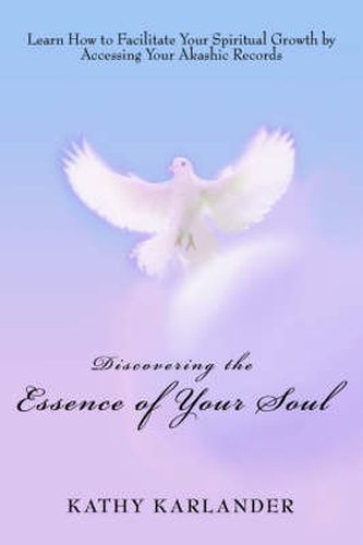 Cover image for Discovering the Essence of Your Soul: Learn How to Facilitate Your Spiritual Growth by Accessing Your Akashic Records