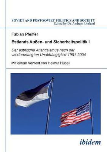 Cover image for Estlands Au en- und Sicherheitspolitik I. Der estnische Atlantizismus nach der wiedererlangten Unabh ngigkeit 1991-2004