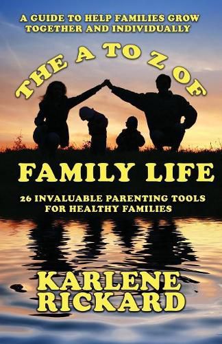 Cover image for The A to Z of Family Life: 26 Invaluable Parenting Tools for Healthy Families