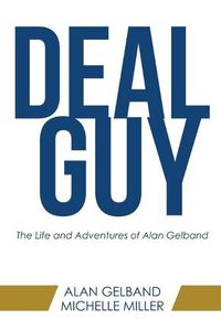Cover image for Deal Guy: The Life and Adventures of Alan Gelband