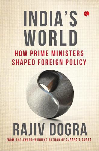 Cover image for INDIA'S WORLD: How prime ministers shaped foreign policy