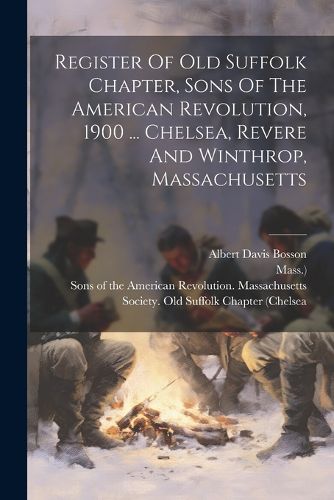 Cover image for Register Of Old Suffolk Chapter, Sons Of The American Revolution, 1900 ... Chelsea, Revere And Winthrop, Massachusetts