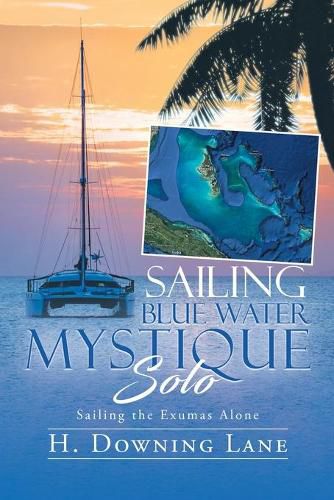 Cover image for Sailing Blue Water Mystique Solo: Sailing The Exumas Alone