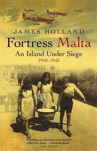 Cover image for Fortress Malta: An Island Under Siege 1940-1943
