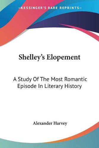 Cover image for Shelley's Elopement: A Study of the Most Romantic Episode in Literary History